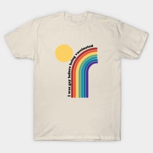 I was gay before being vaccinated rainbow T-Shirt